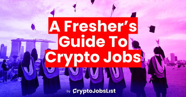 How To Get A Job in Crypto as a Fresh Graduate in 2023: A Quick Primer To Your Job Search In Web3